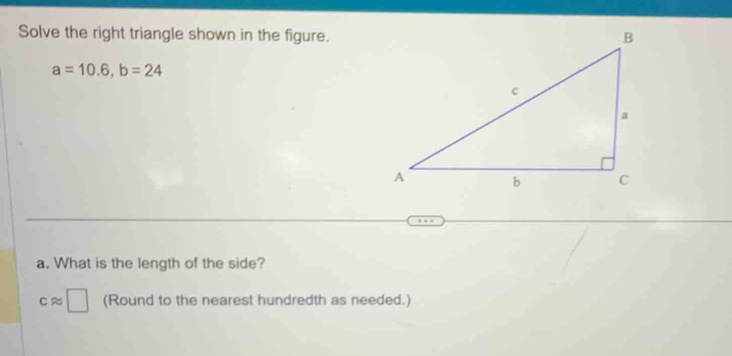 solve the right triangle shown in the figure. a = 10.6, b = 24 (figure …