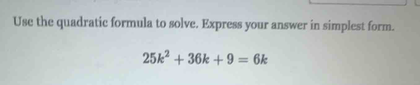 use the quadratic formula to solve. express your answer in simplest for…