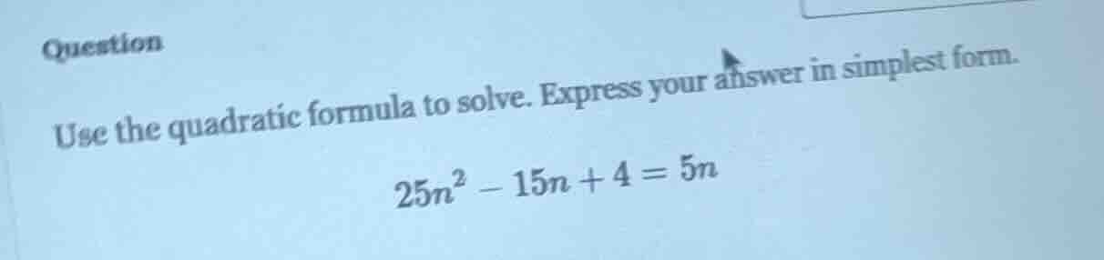 question use the quadratic formula to solve. express your answer in sim…
