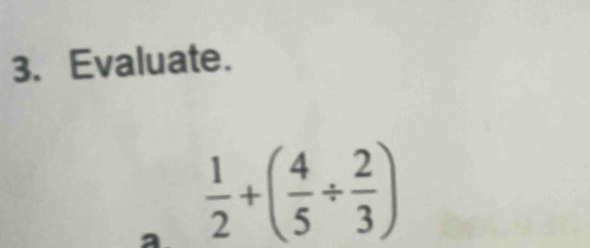 3. evaluate. \\(\\frac{1}{2} + \\left(\\frac{4}{5} \\div \\frac{2}{3}\ …