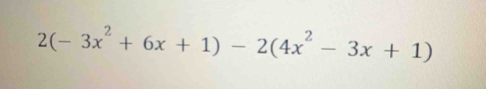 2(-3x² + 6x + 1) - 2(4x² - 3x + 1)