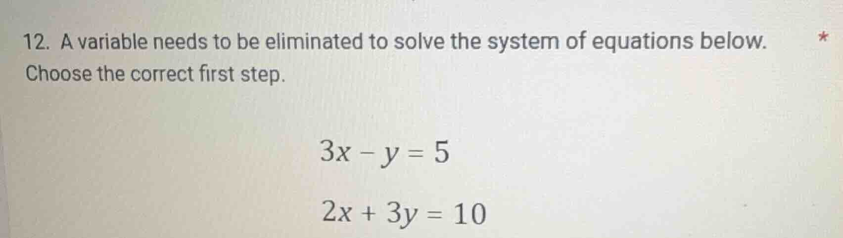 12. a variable needs to be eliminated to solve the system of equations …