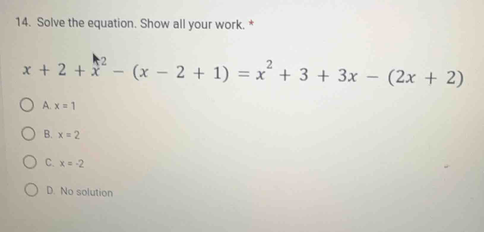 14. solve the equation. show all your work. * $x + 2 + x^2 - (x - 2 + 1…