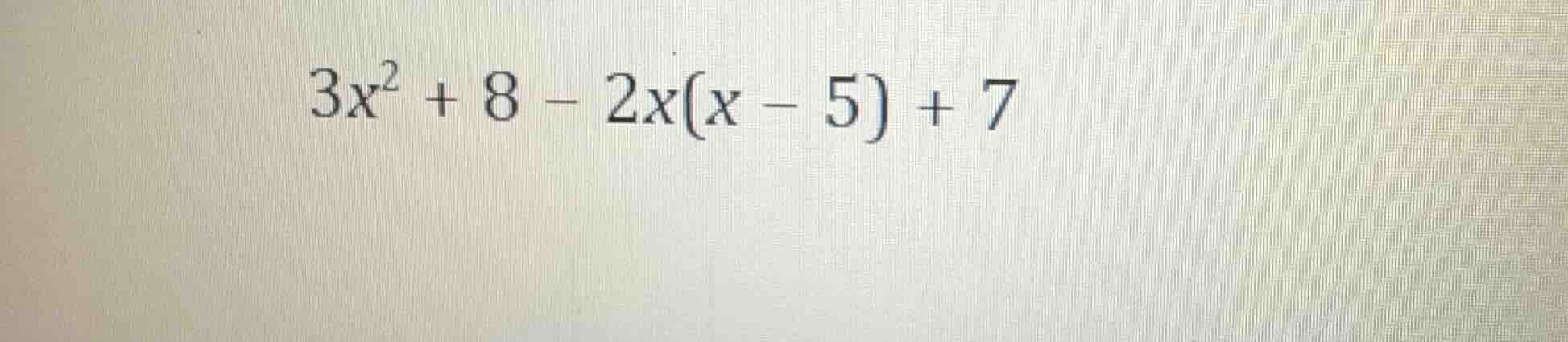 3x² + 8 - 2x(x - 5) + 7