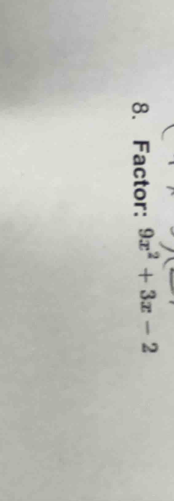 8. factor: $9x^2 + 3x - 2$