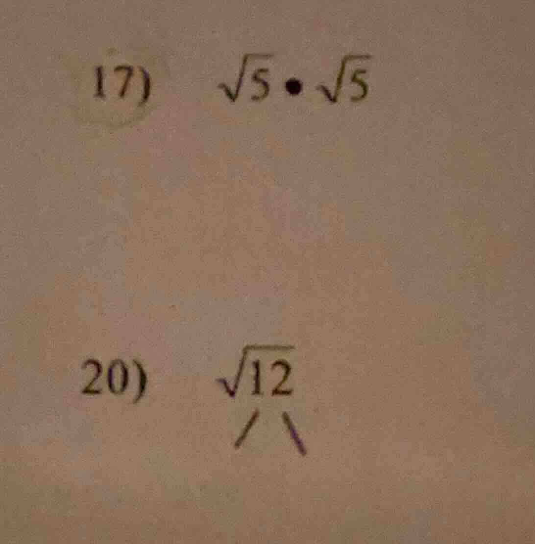 17) \\(\\sqrt{5} \\cdot \\sqrt{5}\\) 20) \\(\\sqrt{12}\\)