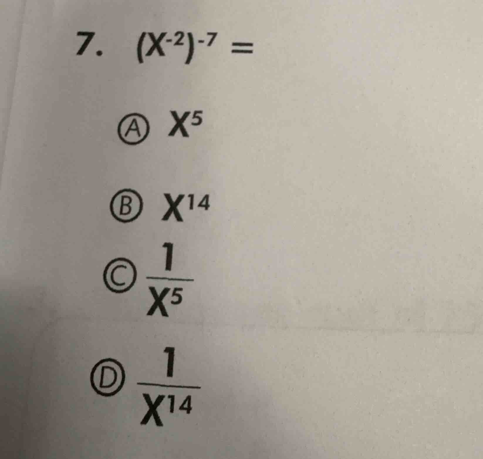 7. $(x^{-2})^{-7} =$ a $x^5$ b $x^{14}$ c $\frac{1}{x^5}$ d $\frac{1}{x…