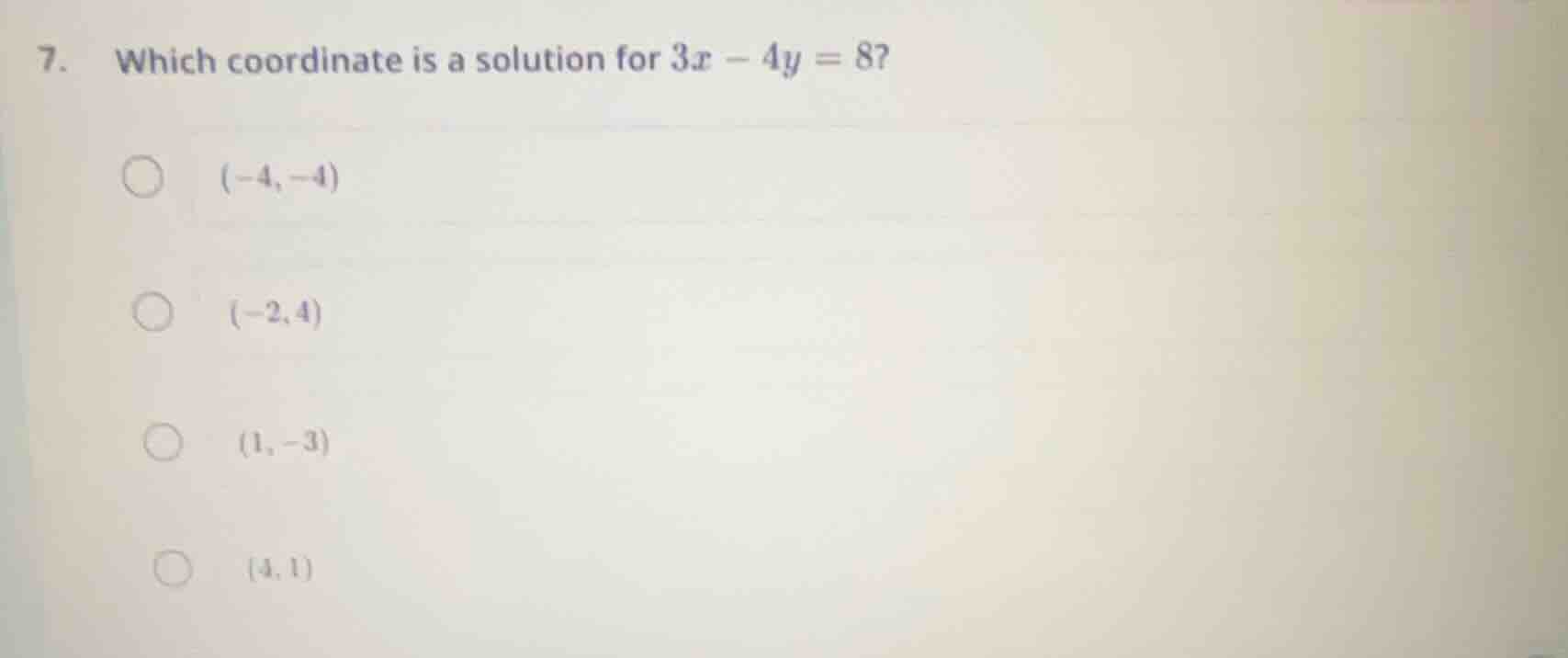 7. which coordinate is a solution for $3x - 4y = 8$? $(-4, -4)$ $(-2, 4…