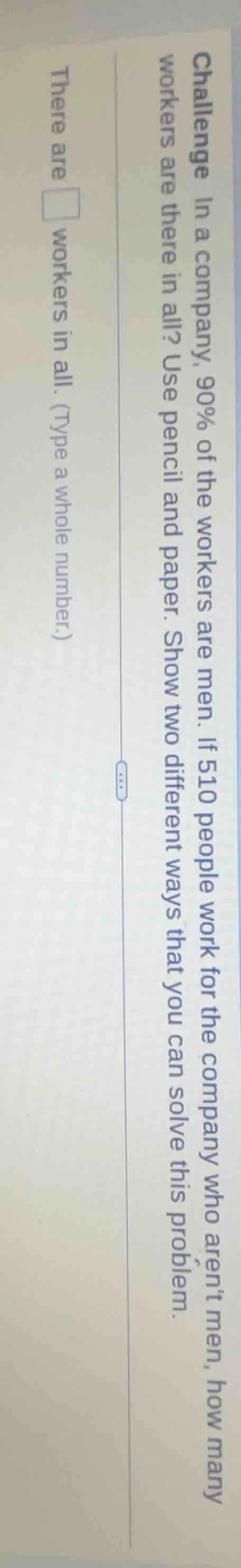 challenge in a company, 90% of the workers are men. if 510 people work …