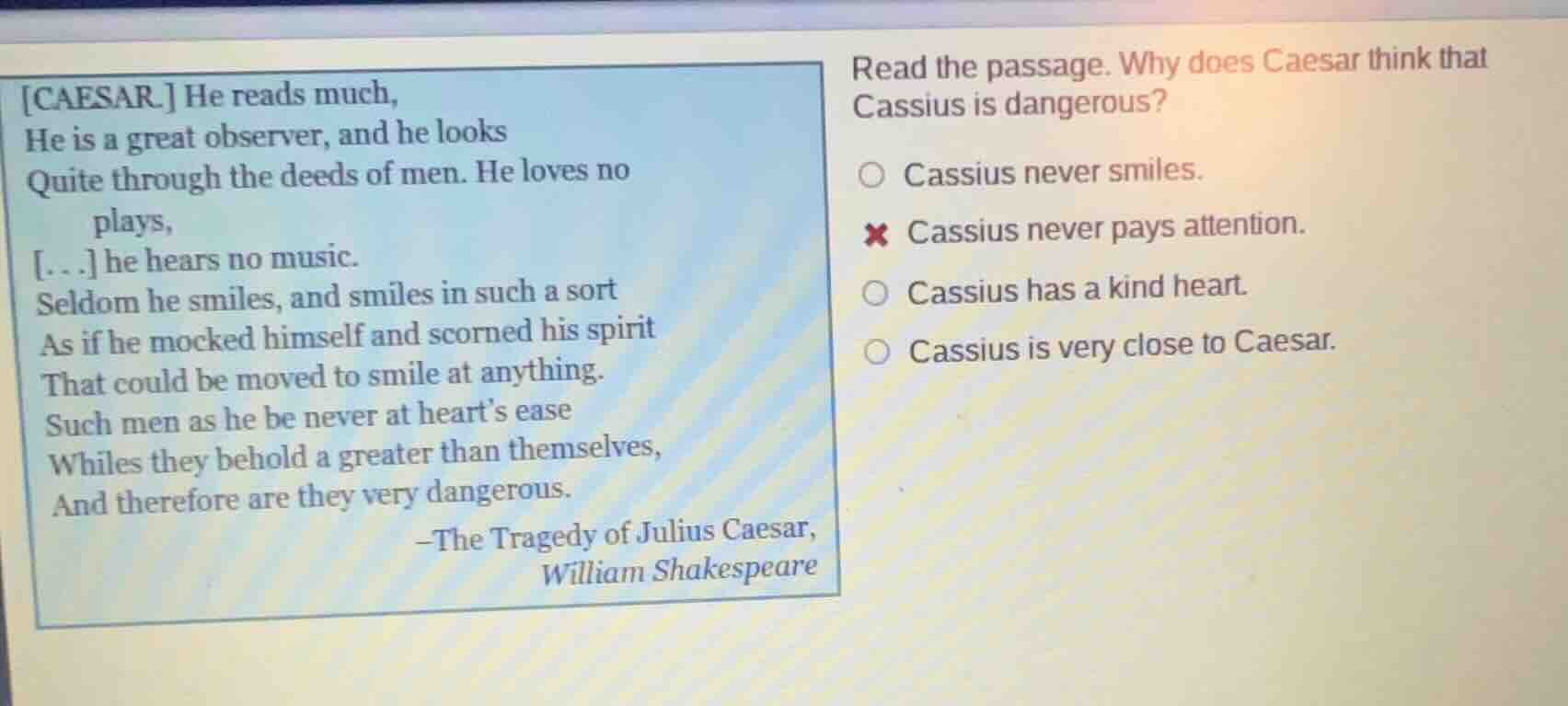 caesar. he reads much, he is a great observer, and he looks quite throu…