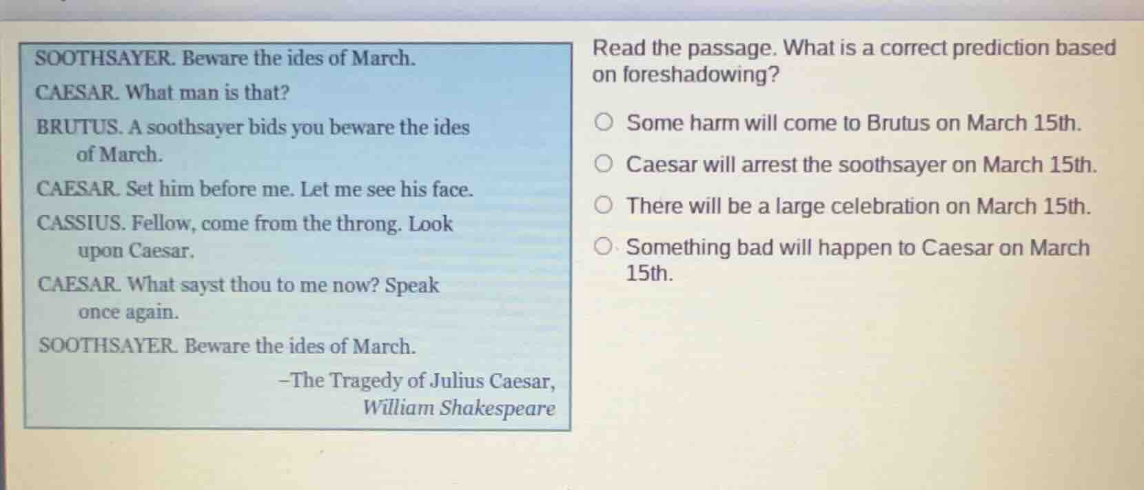 soothsayer. beware the ides of march. caesar. what man is that? brutus.…