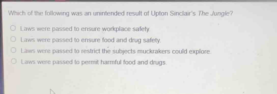 which of the following was an unintended result of upton sinclairs the …