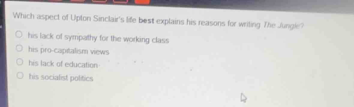 which aspect of upton sinclair’s life best explains his reasons for wri…
