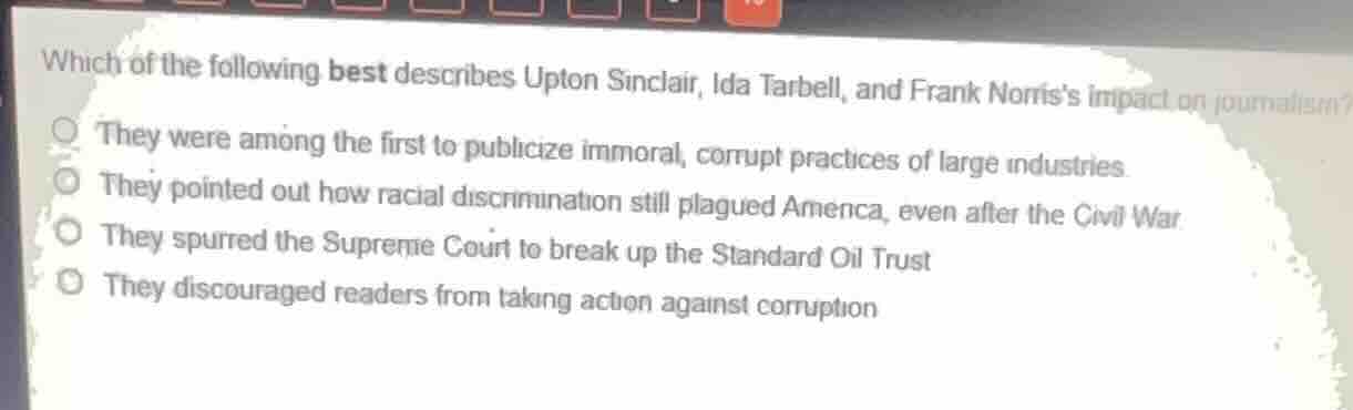 which of the following best describes upton sinclair, ida tarbell, and …
