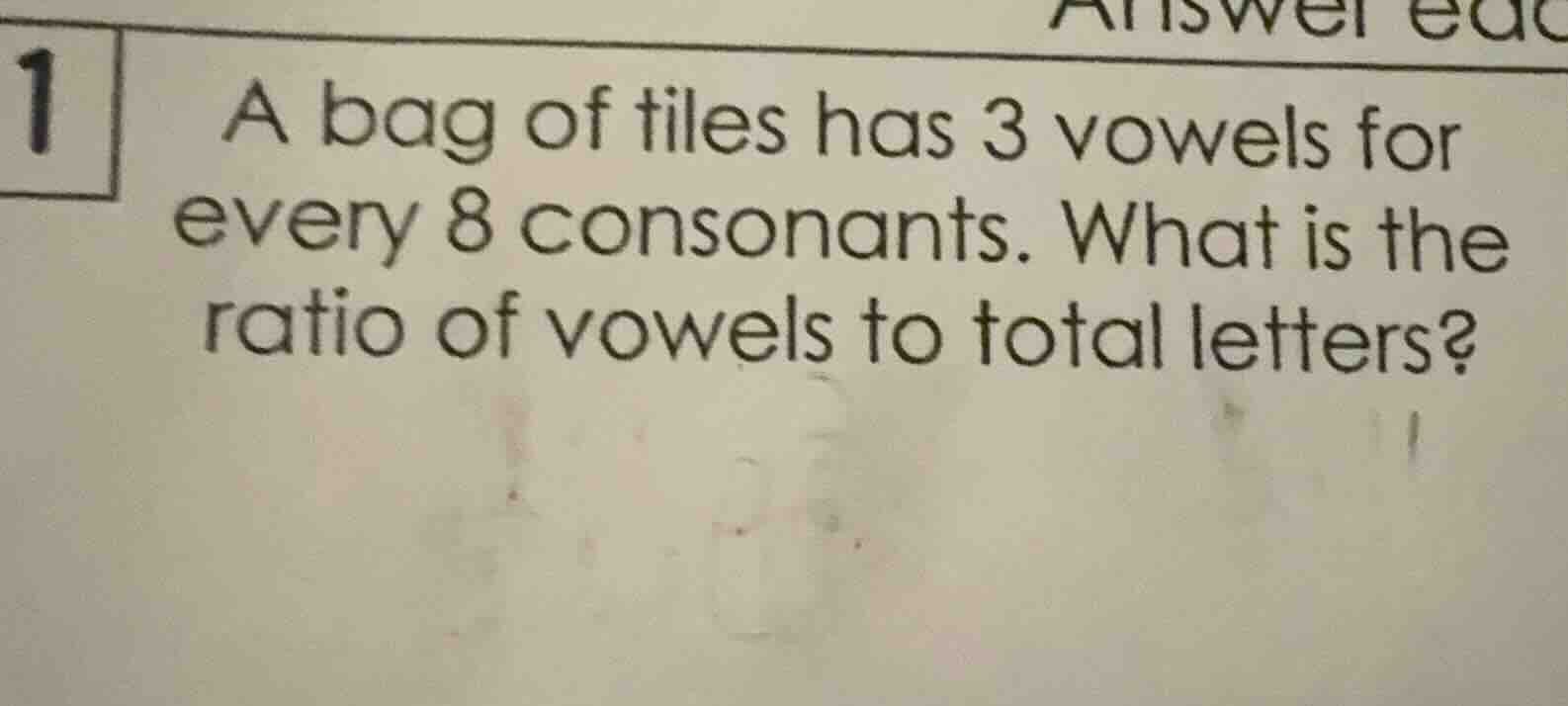 1 a bag of tiles has 3 vowels for every 8 consonants. what is the ratio…