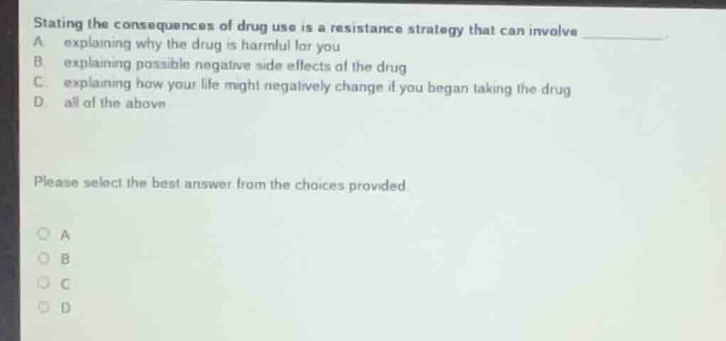 stating the consequences of drug use is a resistance strategy that can …
