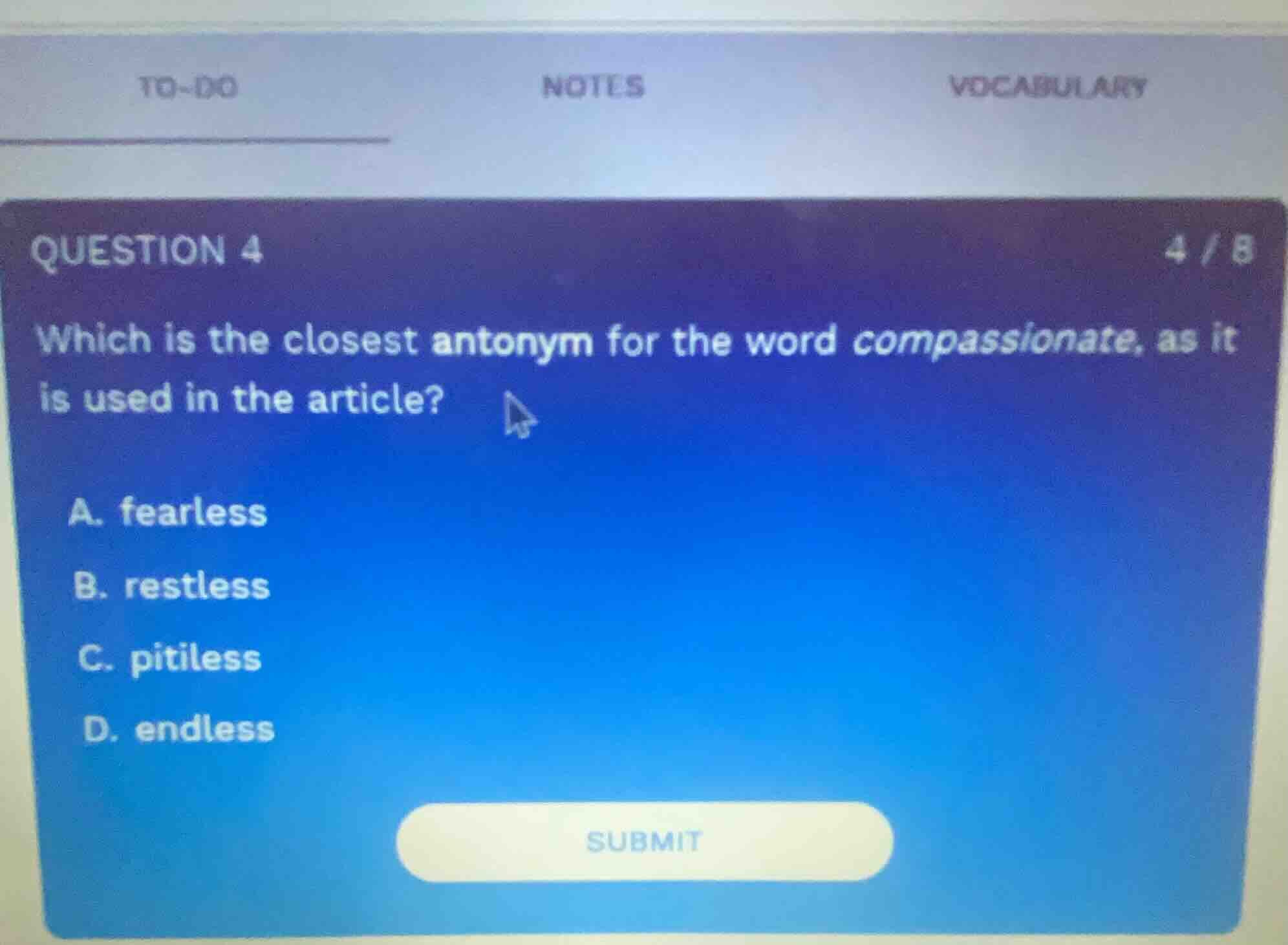 question 4 which is the closest antonym for the word compassionate, as …