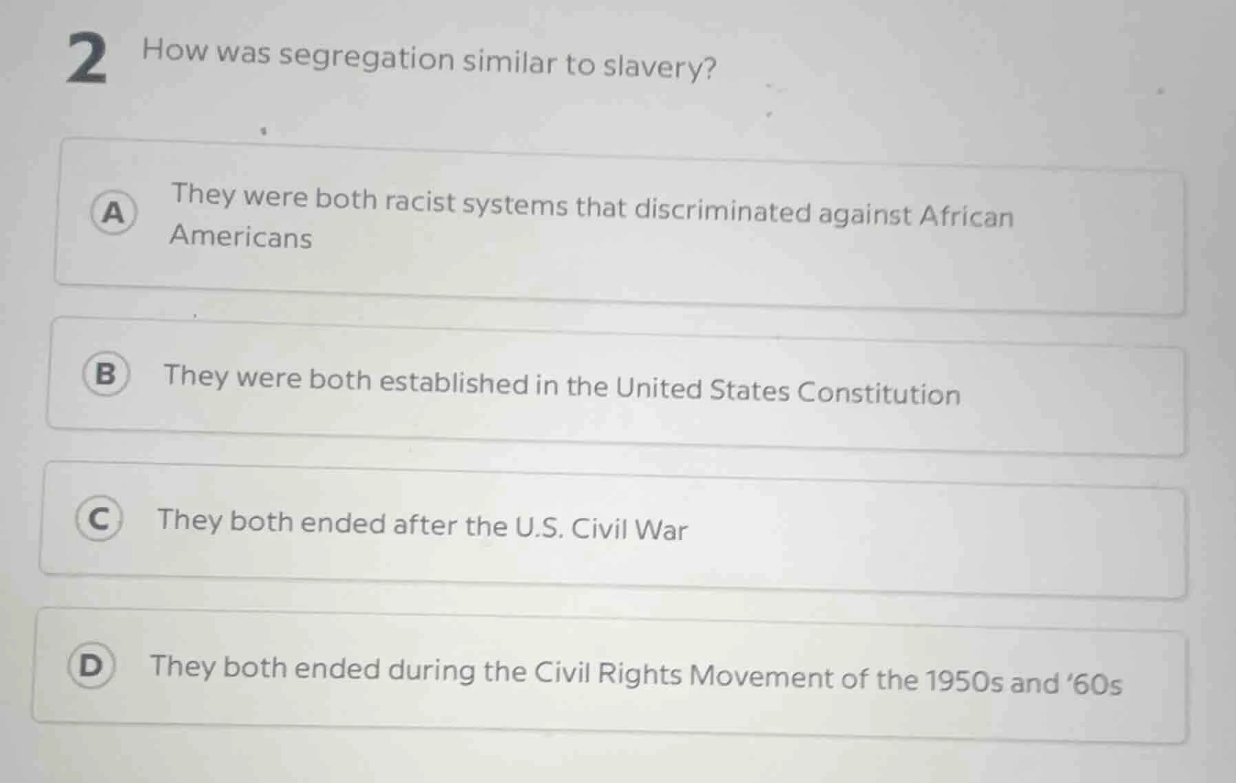 2 how was segregation similar to slavery? a they were both racist syste…
