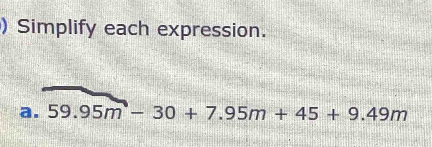 simplify each expression. a. 59.95m - 30 + 7.95m + 45 + 9.49m