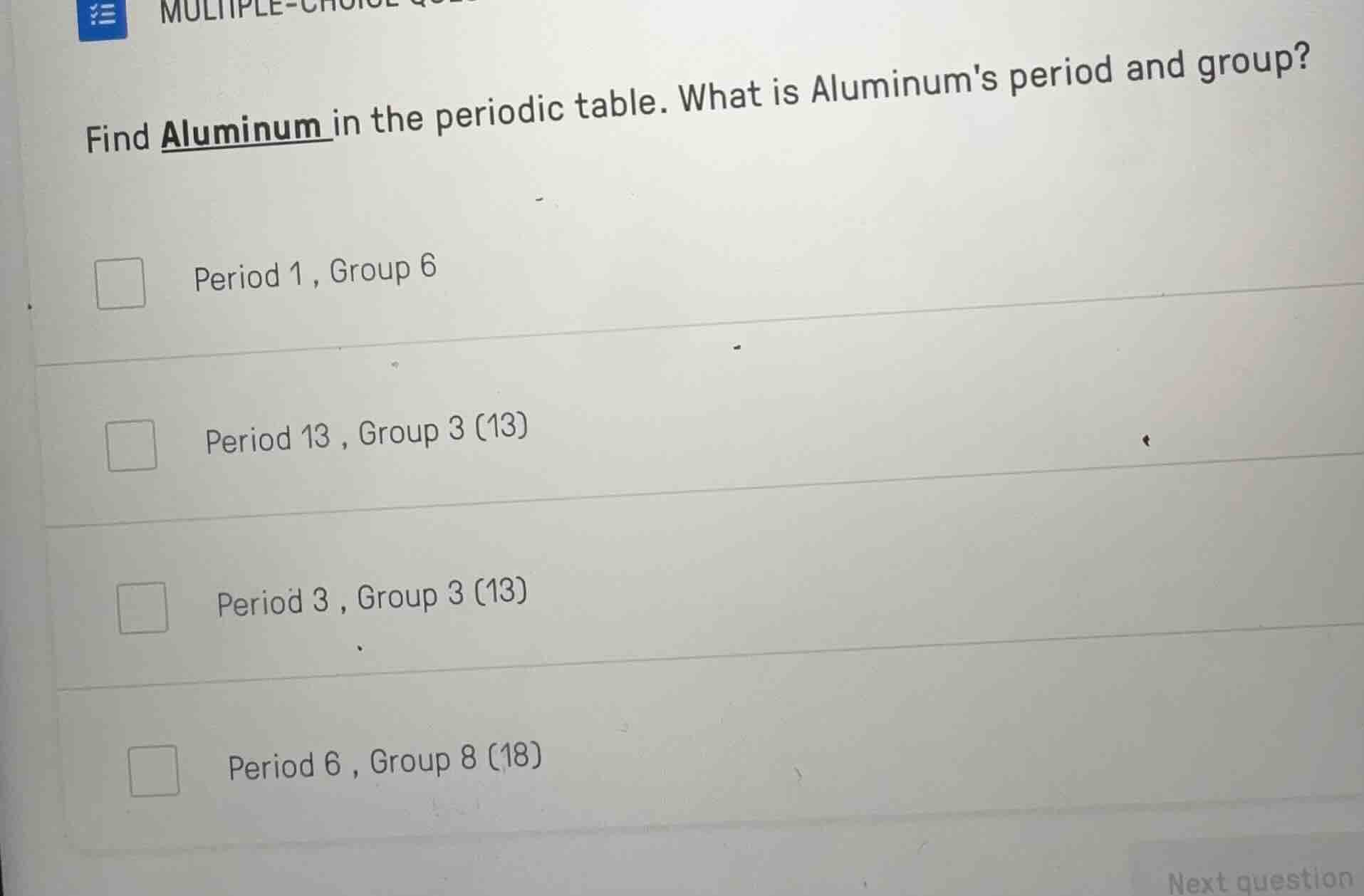 find aluminum in the periodic table. what is aluminums period and group…