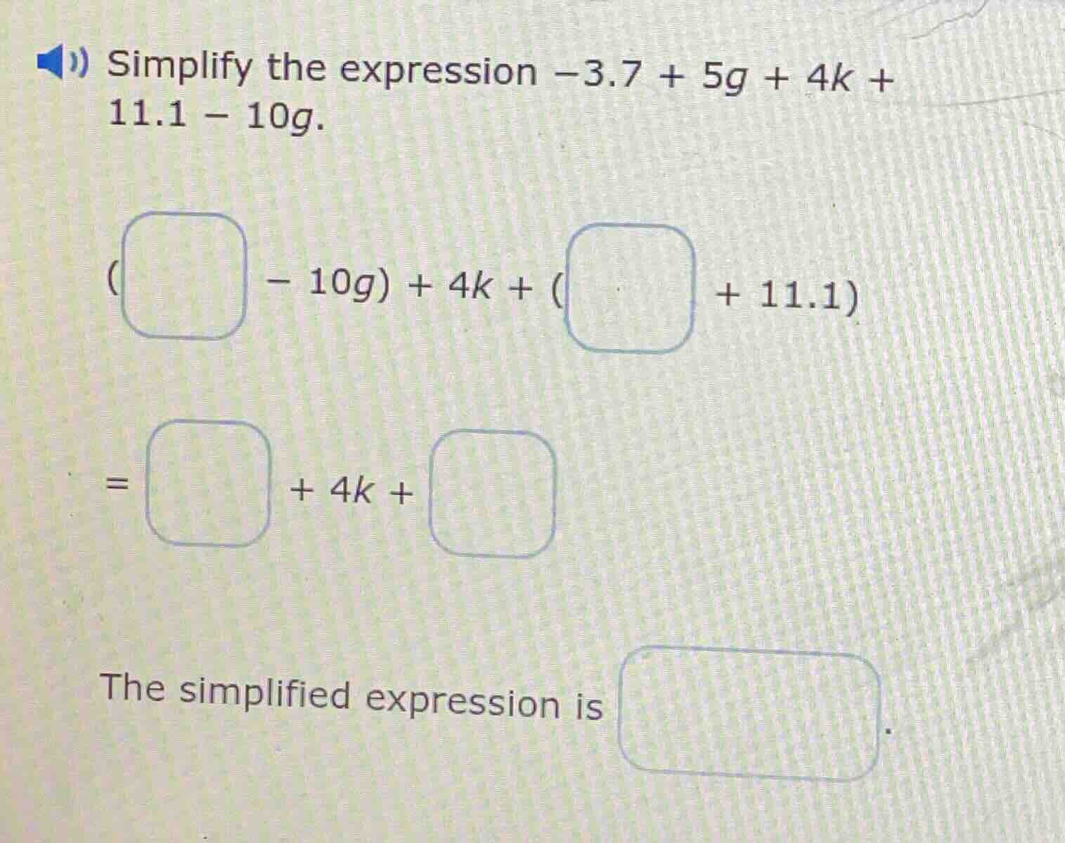 simplify the expression $-3.7 + 5g + 4k + 11.1 - 10g$. $(\\square - 10g…