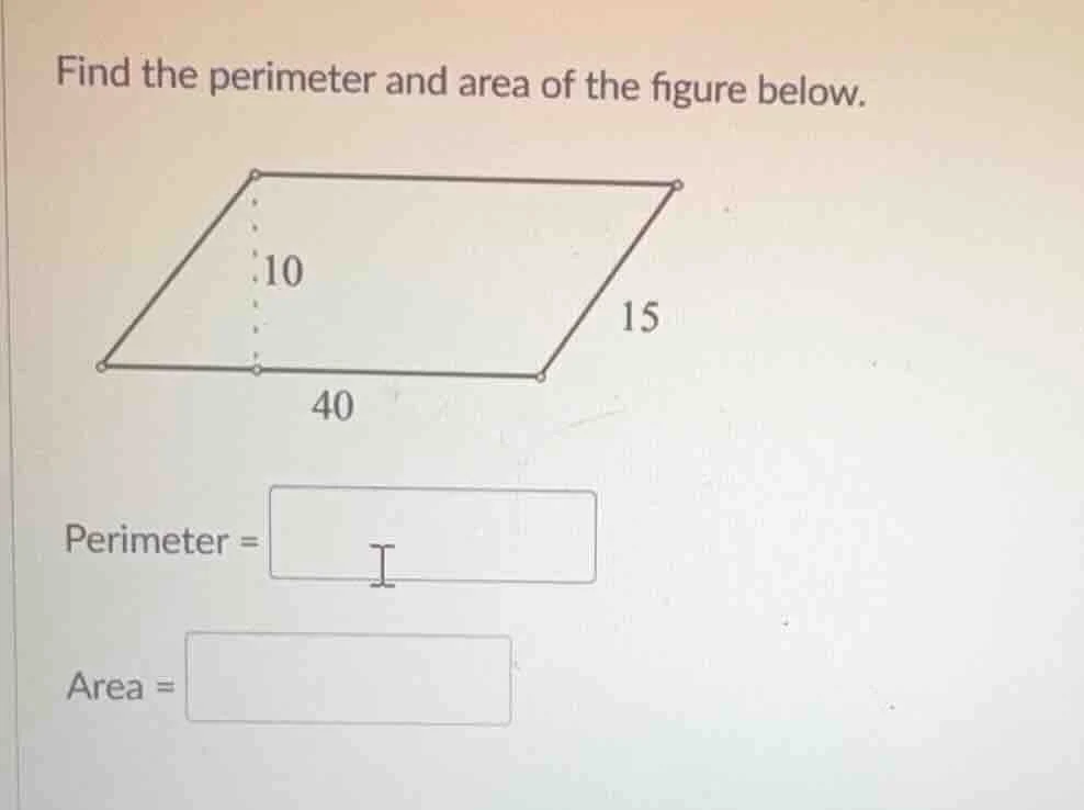 find the perimeter and area of the figure below. (figure of a parallelo…