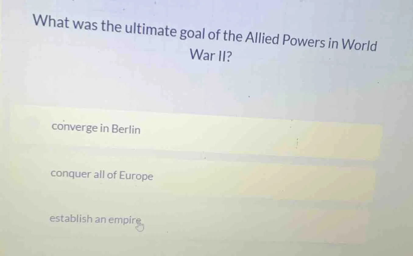 what was the ultimate goal of the allied powers in world war ii? conver…