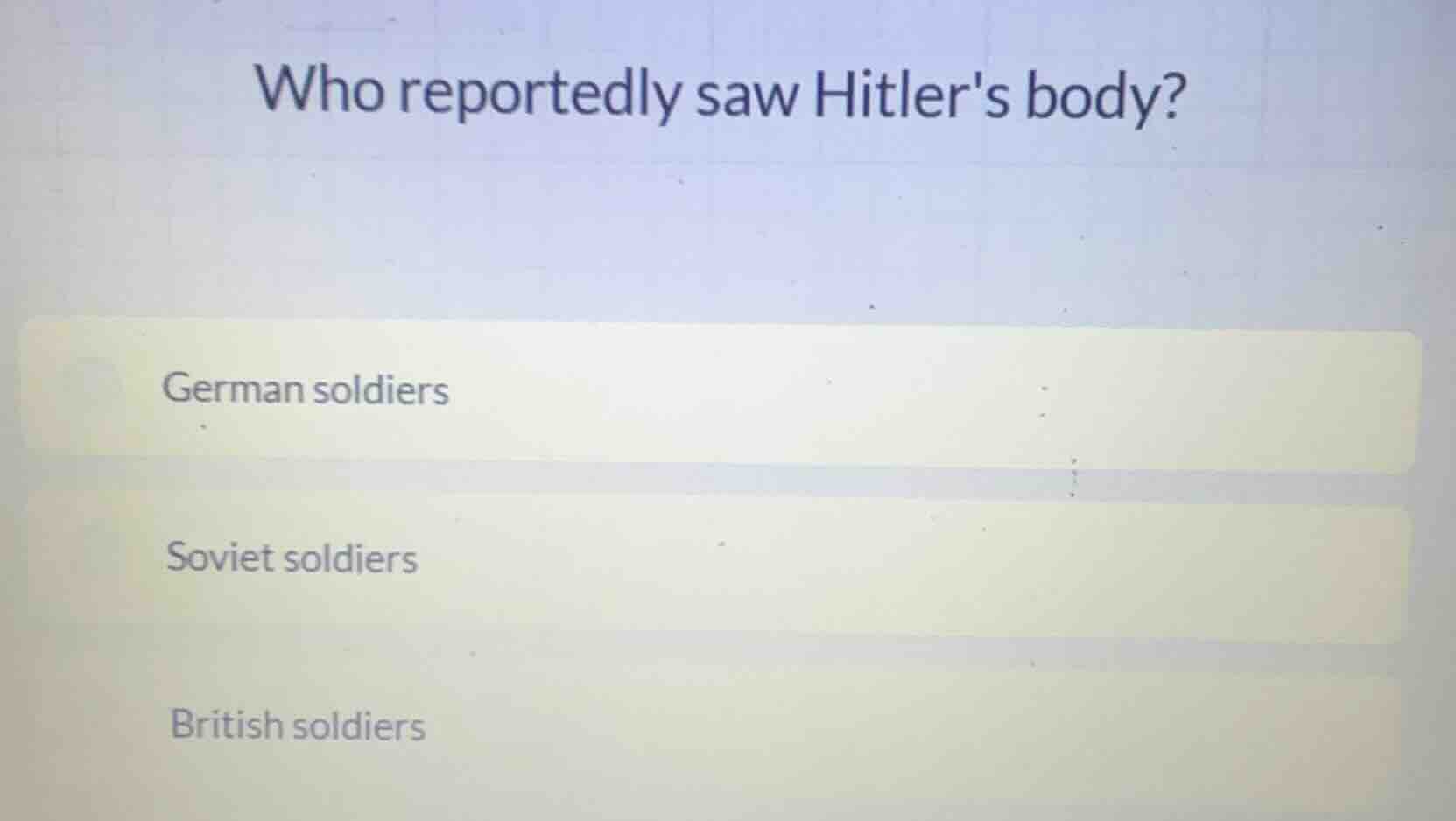 who reportedly saw hitlers body? german soldiers soviet soldiers britis…