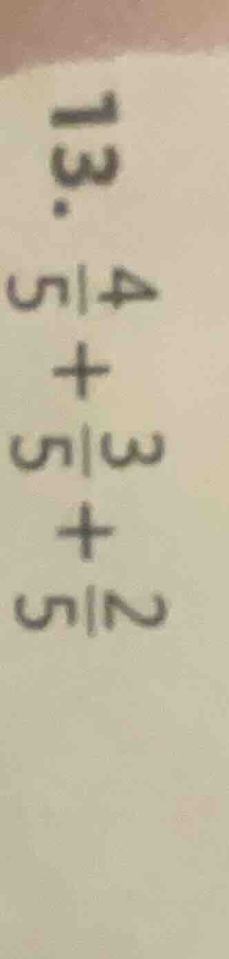 73. \\frac{4}{5} + \\frac{3}{5} + \\frac{2}{5}