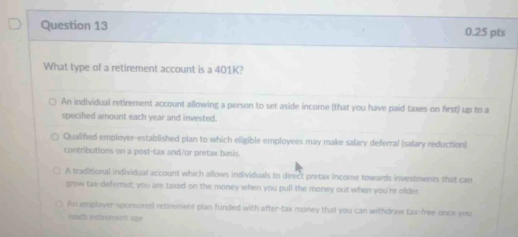 question 13 0.25 pts what type of a retirement account is a 401k? an in…