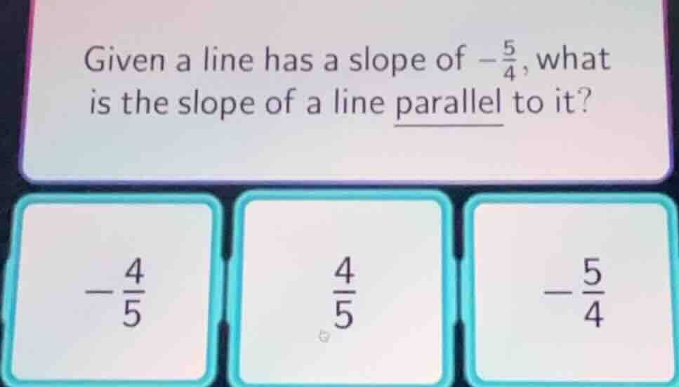 given a line has a slope of $-\frac{5}{4}$, what is the slope of a line…