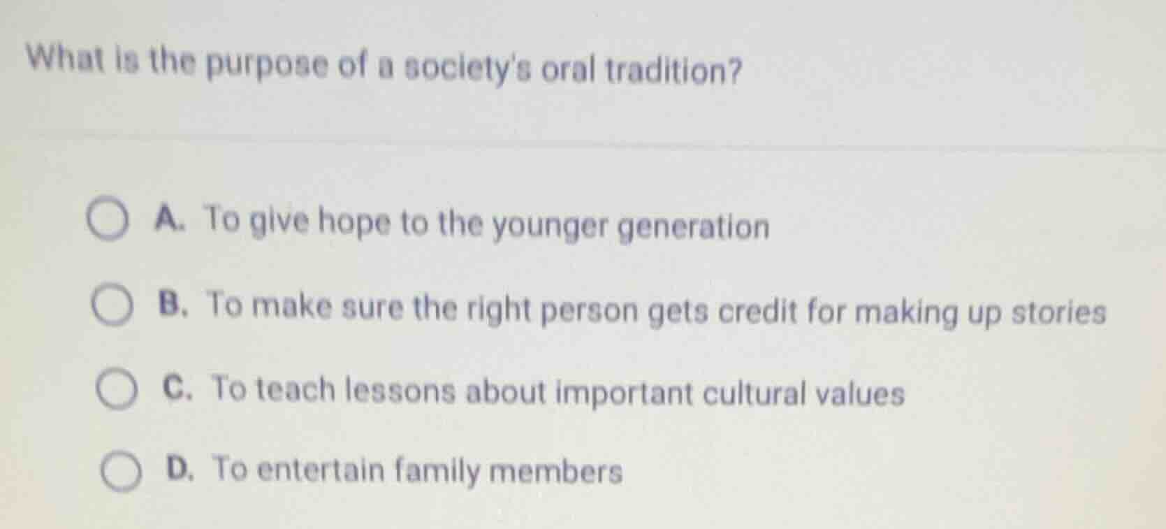 what is the purpose of a societys oral tradition? a. to give hope to th…