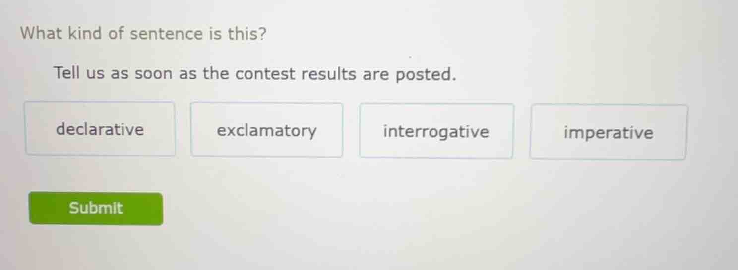 what kind of sentence is this? tell us as soon as the contest results a…