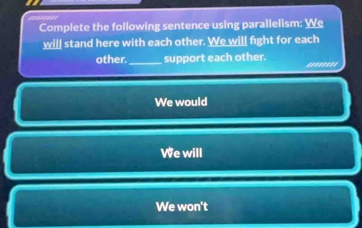 complete the following sentence using parallelism: we will stand here w…