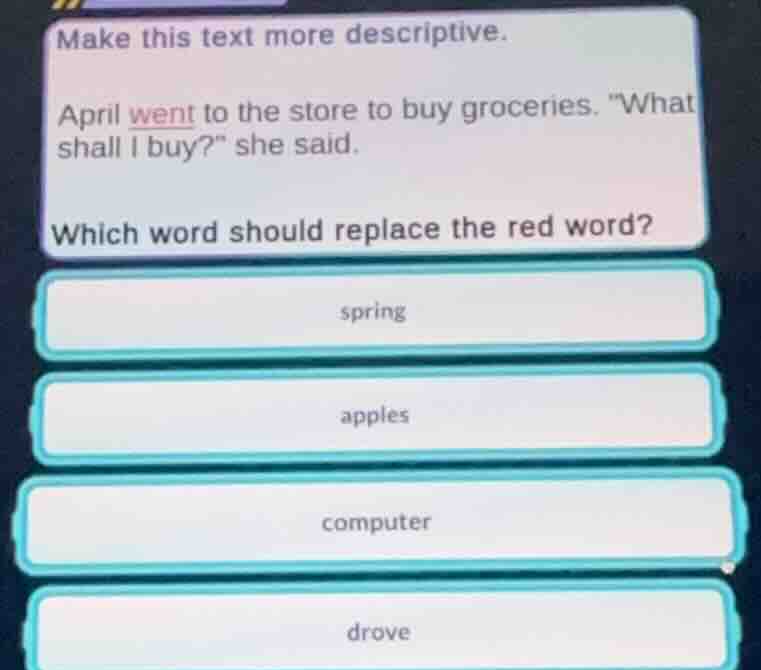 make this text more descriptive. april went to the store to buy groceri…
