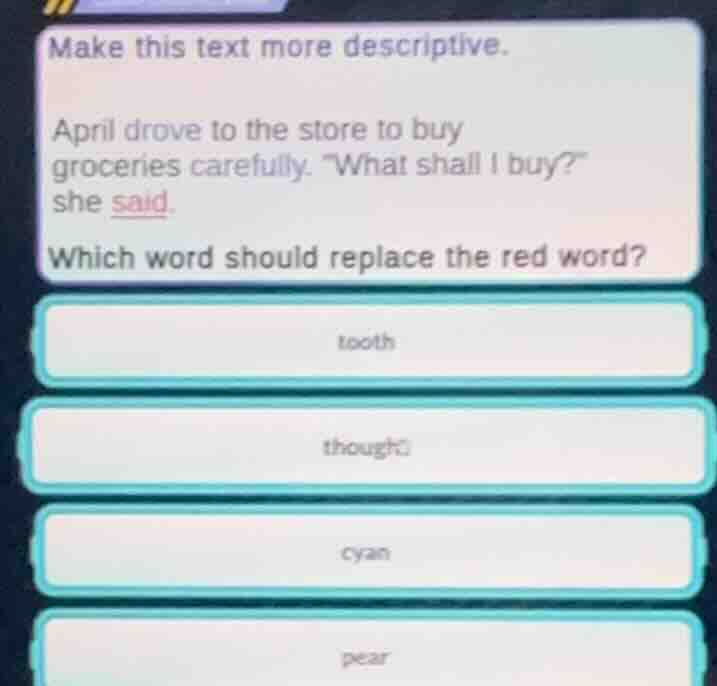 make this text more descriptive. april drove to the store to buy grocer…