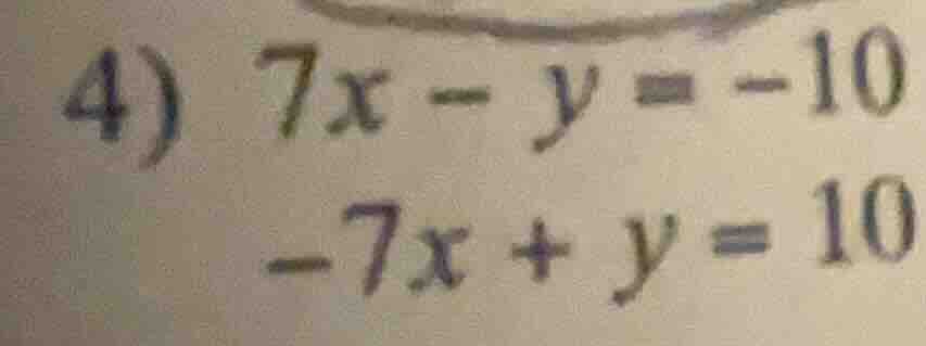 4) 7x - y = -10 -7x + y = 10