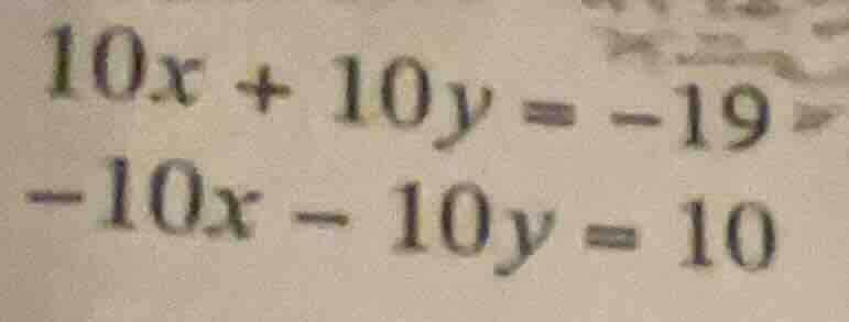 10x + 10y = -19 -10x - 10y = 10
