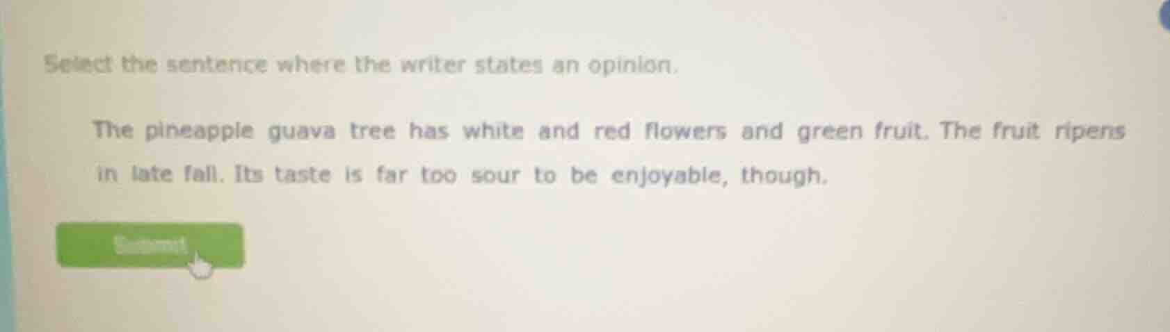 select the sentence where the writer states an opinion. the pineapple g…