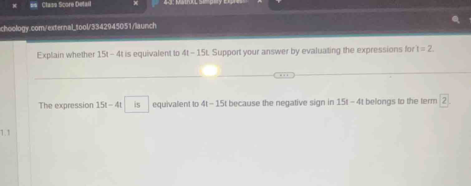 explain whether 15t - 4t is equivalent to 4t - 15t. support your answer…