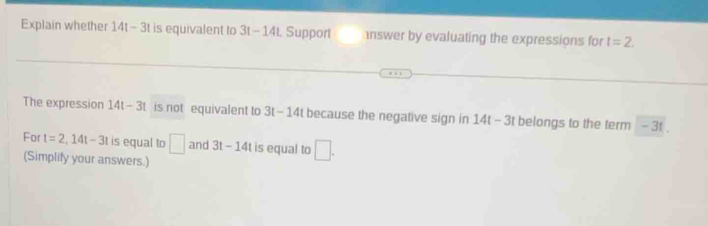 explain whether 14t - 3t is equivalent to 3t - 14t. support your answer…