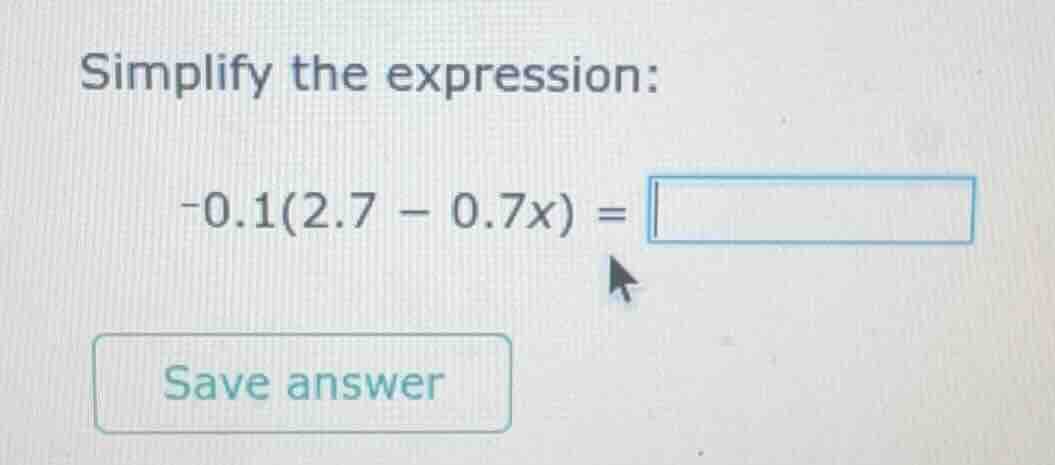 simplify the expression: -0.1(2.7 - 0.7x) = \\boxed{}