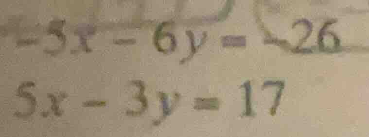 -5x - 6y = -26 5x - 3y = 17