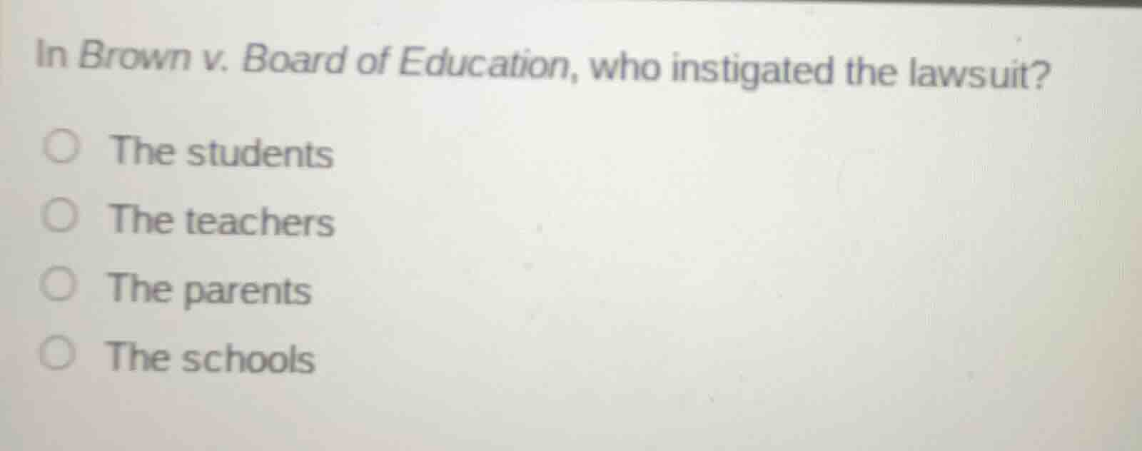 in brown v. board of education, who instigated the lawsuit? ○ the stude…
