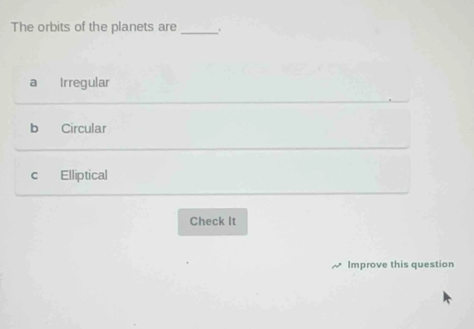 the orbits of the planets are ______. a irregular b circular c elliptic…