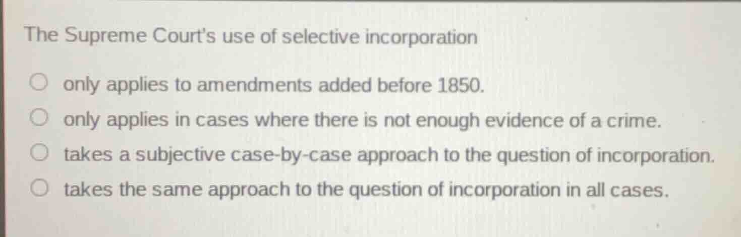 the supreme courts use of selective incorporation only applies to amend…