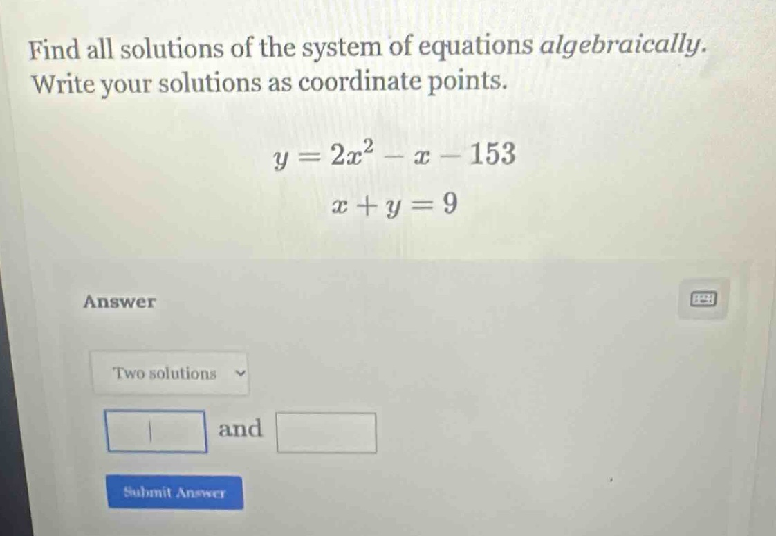 find all solutions of the system of equations algebraically. write your…