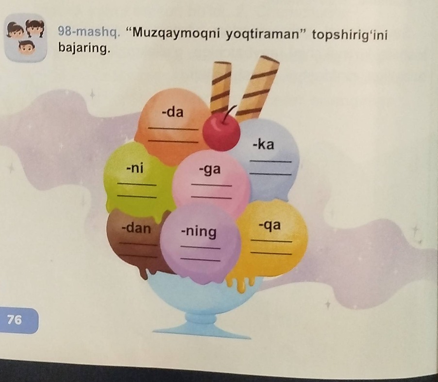 98-mashq. “muzqaymoqni yoqtiraman” topshirig‘ini bajaring. -da -ka -ni …