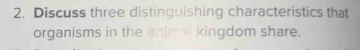 2. discuss three distinguishing characteristics that organisms in the a…