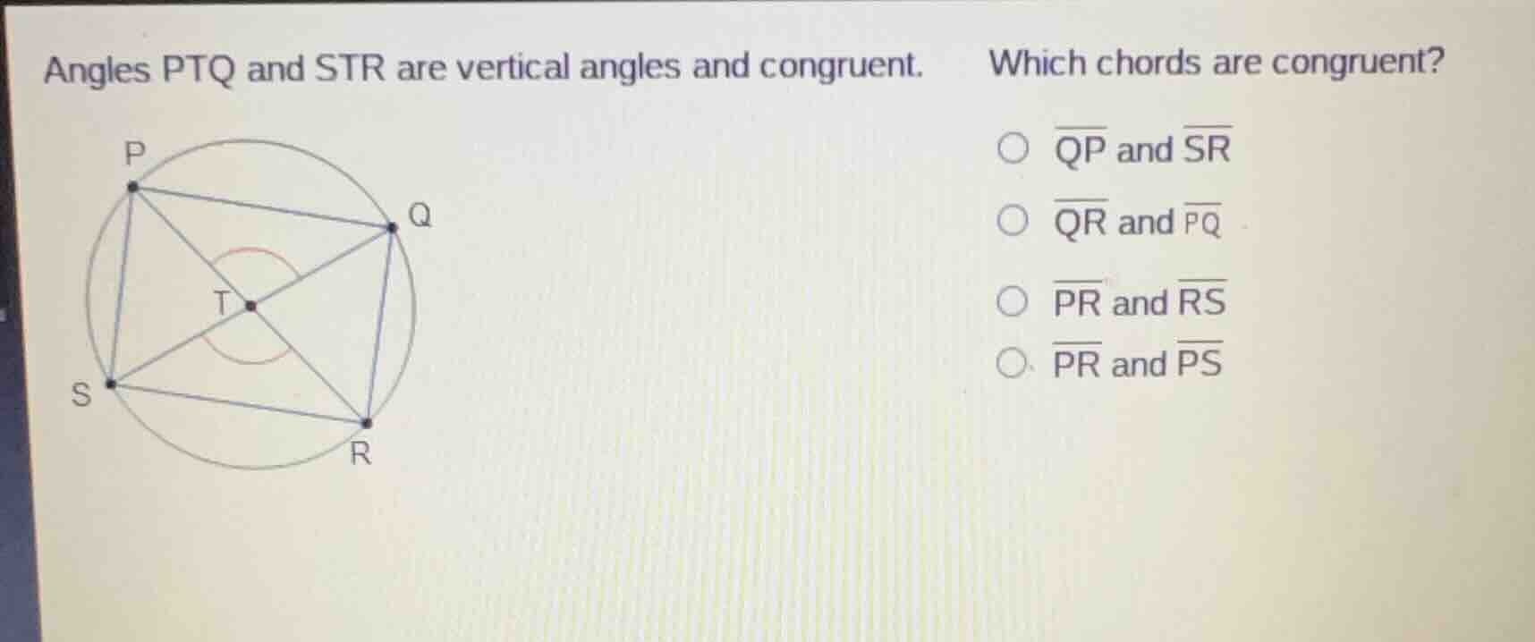 angles ptq and str are vertical angles and congruent. which chords are …